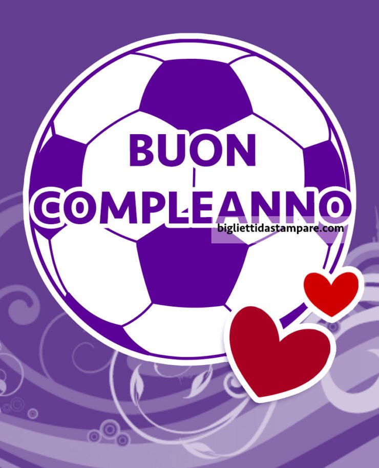 Buon Compleanno Tifoso Della Fiorentina Biglietti Da Stampare