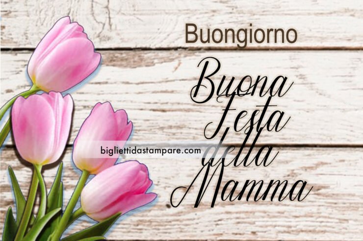 Buongiorno Buona Festa della Mamma - Biglietti da stampare
