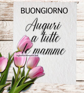 buongiorno auguri mamme